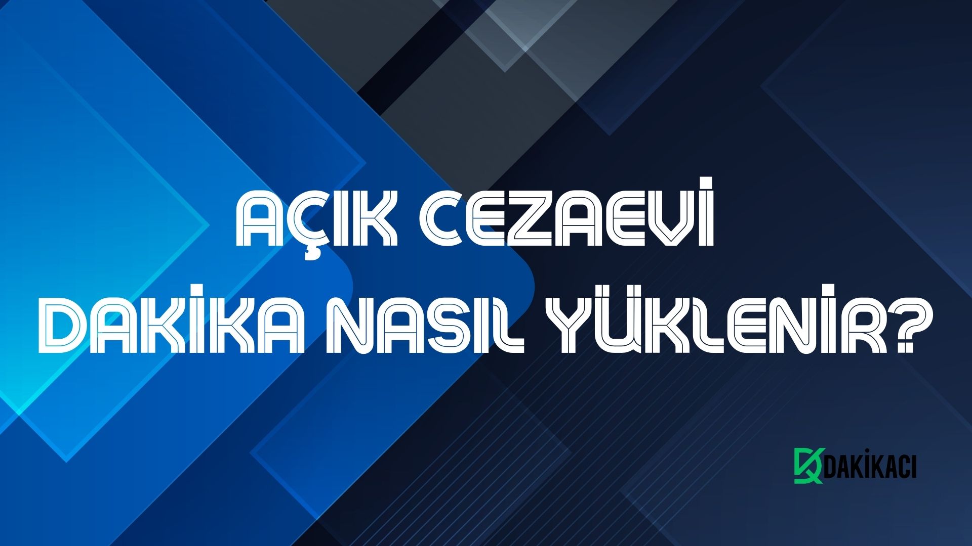 AÇIK CEZAEVİ DAKİKA NASIL YÜKLENİR